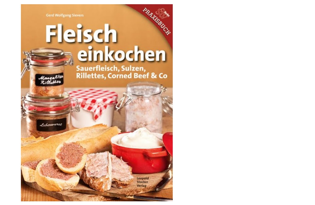 Fleisch einkochen: Sauerfleisch, Sulzen, Rillettes, Corned Beef & Co