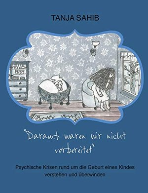 Darauf waren wir nicht vorbereitet: Psychische Krisen rund um die Geburt eines Kindes