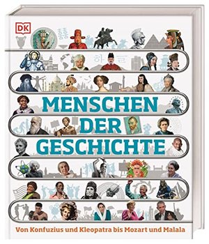 Menschen der Geschichte: Von Konfuzius und Kleopatra bis Mozart und Malala. Für Kinder ab 10 Jahren