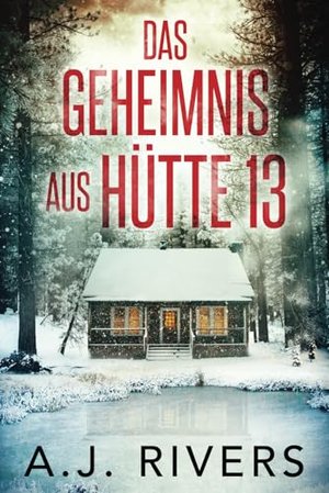 Das Geheimnis aus Hütte 13 (Emma Griffin FBI Thriller, Band 1)