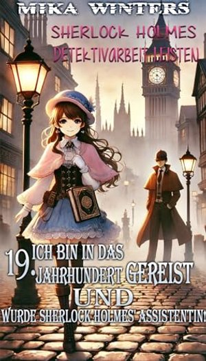 Ich bin in das 19. Jahrhundert gereist und wurde Sherlock Holmes' Assistentin!: 4