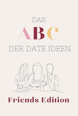 Das ABC der Date Ideen: Friends Edition