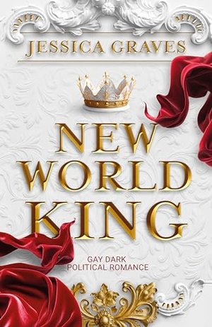 New World King: Gay Dark Political Romance (Freie Neue Welt)