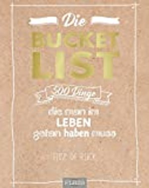 Die Bucket List: 500 Dinge, die man im Leben getan haben muss