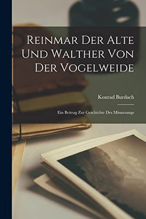 Reinmar der Alte und Walther von der Vogelweide: Ein Beitrag zur Geschichte des Minnesangs