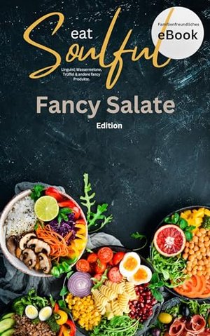 eatSoulful. - Fancy Salate .Edition : Linguini, Trüffel, Wassermelone, Thunfischkreationen..... Entd