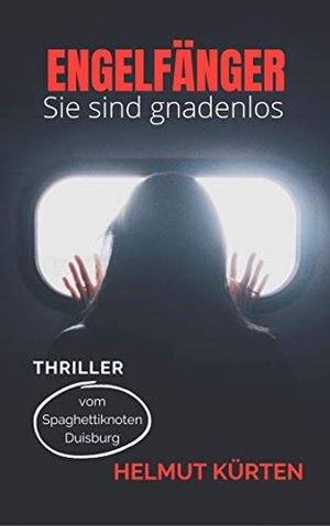 Engelfänger: Sie sind gnadenlos (Thriller vom Spaghettiknoten Duisburg 1)