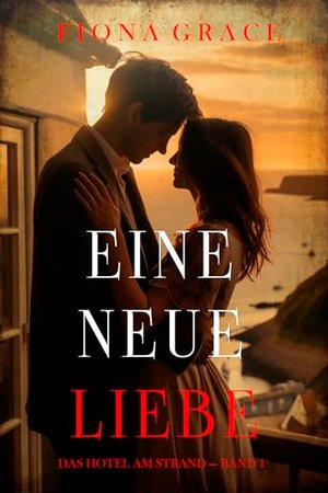 Eine Neue Liebe (Das Hotel am Strand — Band 1)