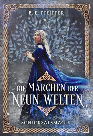 Die Märchen der Neun Welten - Schicksalsmagie: Märchenhafter Auftakt der neuen Romantasyreihe mit no