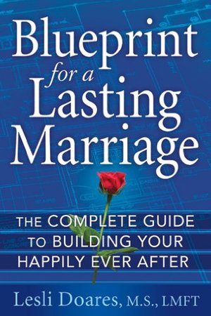 Blueprint for a Lasting Marriage: How to Create Your Happily Ever After