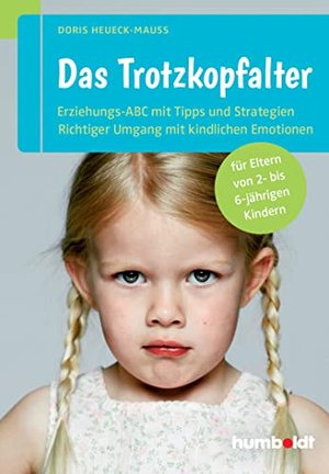 Das Trotzkopfalter: Der Ratgeber für Eltern von 2- bis 6-jährigen Kindern. 