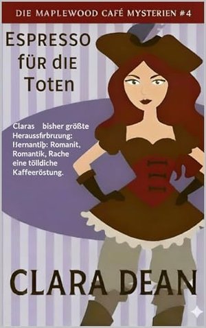 Espresso für die Toten: Claras bisher größte Herausforderung: Romantik, Rache und eine tödliche Kaff