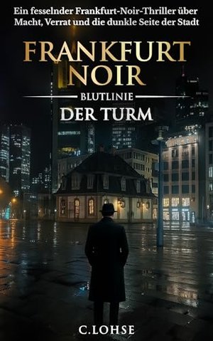 Frankfurt Noir – Blutlinie / Der Turm: Ein fesselnder Frankfurt-Noir-Thriller über Macht, Verrat und