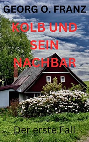 Kolb und sein Nachbar: Der erste Fall (Kolb und sein Nachbar. Der erste Fall 1)