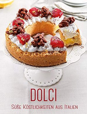 Dolci: Süße Köstlichkeiten aus Italien