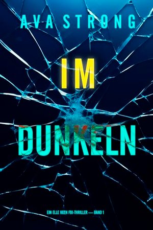 Im Dunkeln (Ein Elle Keen FBI-Thriller — Band 1)