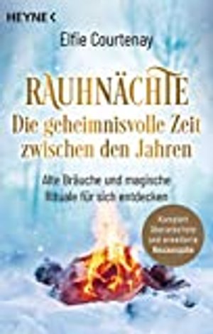 Rauhnächte: Die geheimnisvolle Zeit zwischen den Jahren: Alte Bräuche und magische Rituale