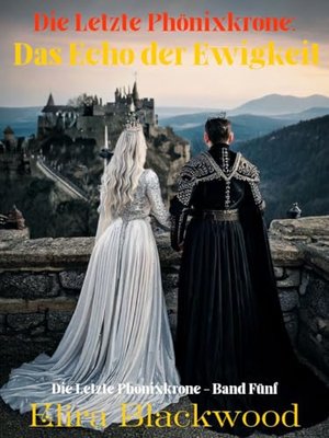 Die letzte Phönixkrone: Das Echo der Ewigkeit: Fünfter Band der Reihe „Die letzte Phönixkrone“