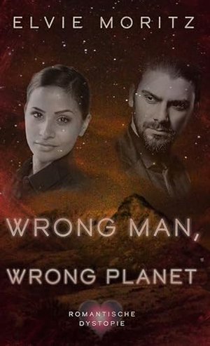 Wrong man, wrong planet: Romantische Dystopie