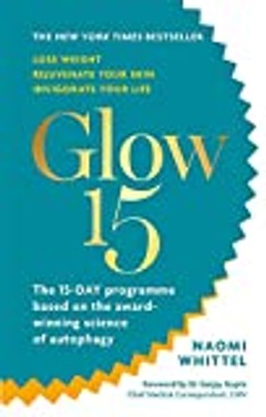 Glow15: A Science-Based Plan to Lose Weight, Rejuvenate Your Skin & Invigorate Your Life