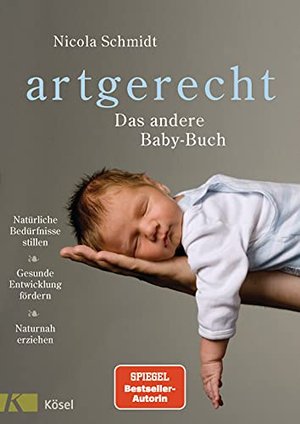 artgerecht - Das andere Baby-Buch: Natürliche Bedürfnisse stillen. Gesunde Entwicklung fördern. Natu