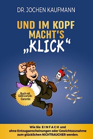 Und im Kopf macht's KLICK!: Wie Sie einfach mit dem Rauchen aufhören