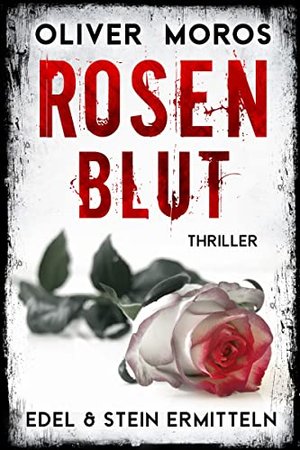 Rosenblut: Ein Edel & Stein Thriller (Kripo Berlin / Edel & Stein ermitteln)