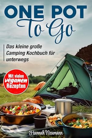One Pot To Go: Das kleine große Camping Kochbuch