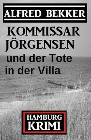 Kommissar Jörgensen und der Tote in der Villa: Hamburg Krimi