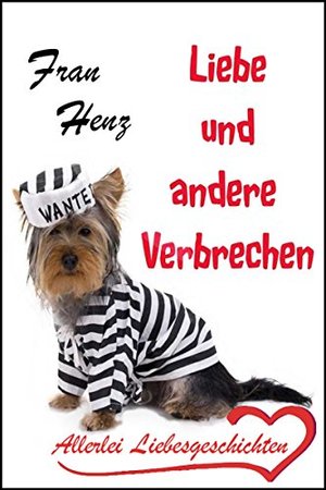 Love and other Verbrechen - Allerlei Beschichten met ohne Happy End