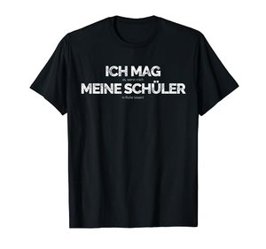 Ich mag… meine Schüler… - lustiges Lehrer-T-Shirt mit kleingedrucktem Zusatz
