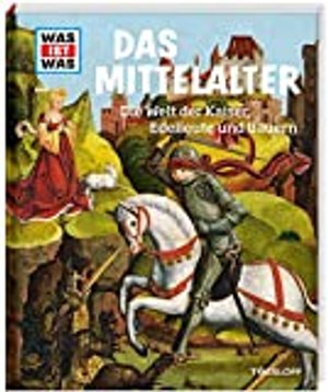 WAS IST WAS / Mittelalter. Die Welt der Kaiser, Edelleute und Bauern (Sachbuch, Band 118)