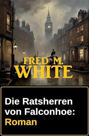 Die Ratsherren von Falconhoe: Roman