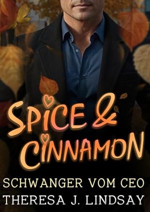 Spice & Cinnamon : Schwanger vom CEO: Eine herbstliche Milliardärs-Romanze