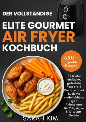 Der vollständige Elite Gourmet Air Fryer Kochbuch: Über 650 einfache, getestete Rezepte & Benutzerha