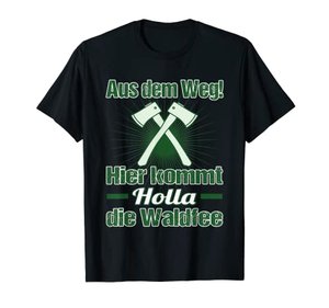 Holla, die Waldfee kommt zum Brennholz machen T-Shirt