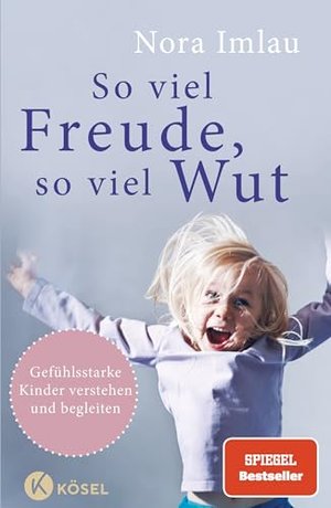 So viel Freude, so viel Wut: Gefühlsstarke Kinder verstehen und begleiten - Mit Einschätzungstest fü