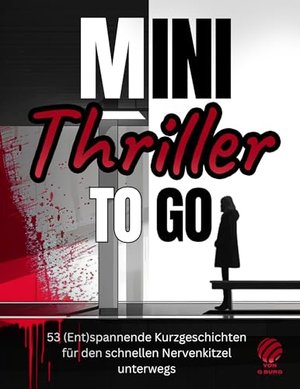 Minithriller to go: (Ent)spannende Kurzgeschichten für den Nervenkitzel unterwegs