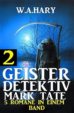 Geister-Detektiv Mark Tate 2 - 5 Romane in einem Band (Geister-Detektiv Urban Fantasy Serie)