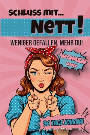 Schluss mit Nett Dein Weg zur Selbstbehauptung 90 Tage Journal: Befreie dich von Selbstzweifeln