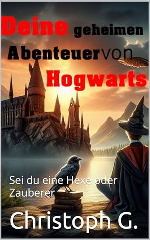 Deine geheimen Abenteuer von Hogwarts : Sei eine Hexe oder Zauberer
