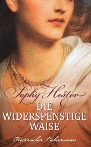 Die widerspenstige Waise: Historischer Liebesroman