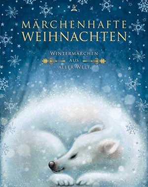 Märchenhafte Weihnachten: Wintermärchen aus aller Welt (Unendliche Welten / Märchenklassiker neu ill