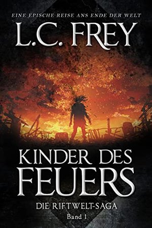 Kinder des Feuers: Ein episches Endzeit-Abenteuer (Die Riftwelt-Saga 1)