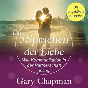 Die 5 Sprachen der Liebe: Wie Kommunikation in der Partnerschaft gelingt