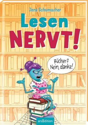 Lesen NERVT! – Bücher? Nein, danke! (Lesen nervt! 1)