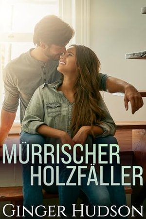 Mürrischer Holzfäller (Kleinstadt-Romanze in Love Springs)