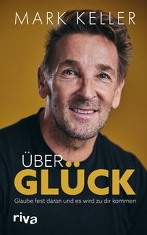Mark Keller: Über Glück