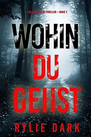 Wohin du gehst (Ein Kelly-Cruz-Thriller – Band 1)