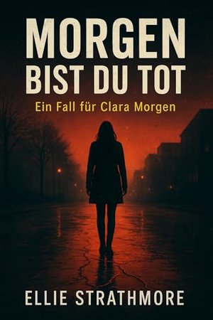 Morgen bist du tot - Ein Fall für Clara Morgen